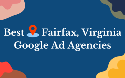 6 Best Fairfax VA Google Ads Agencies