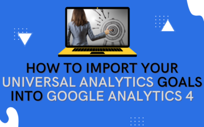 Google Analytics 4: How to Import Your Universal Analytics Goals